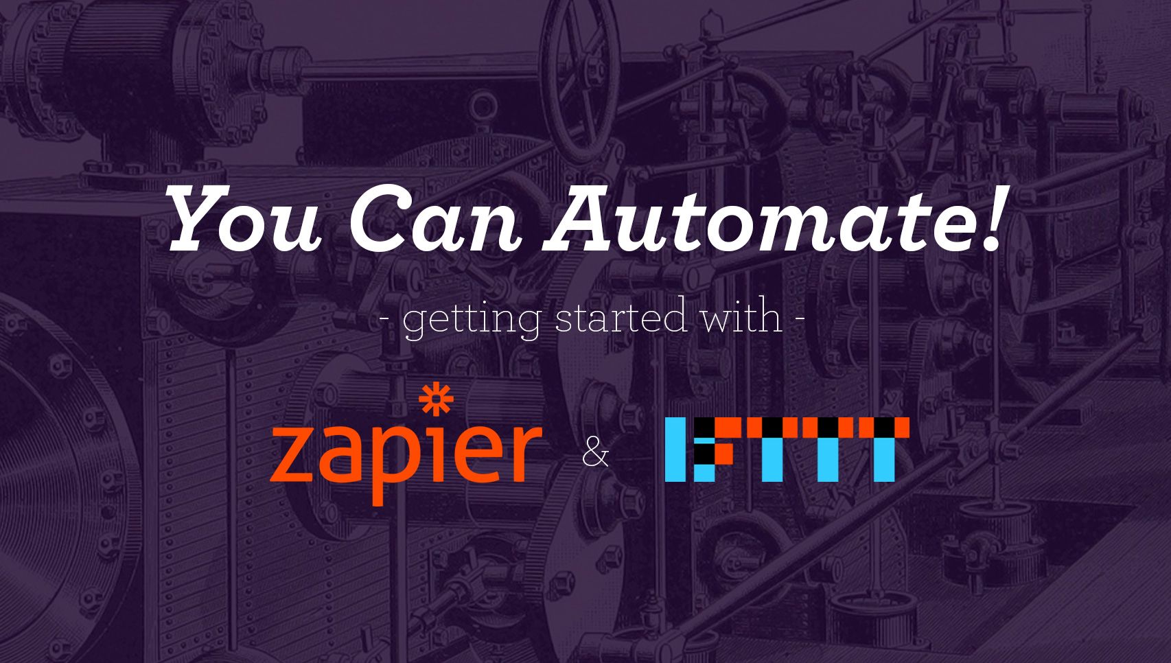 You Can Automate! An Introduction to Zapier and IFTTT